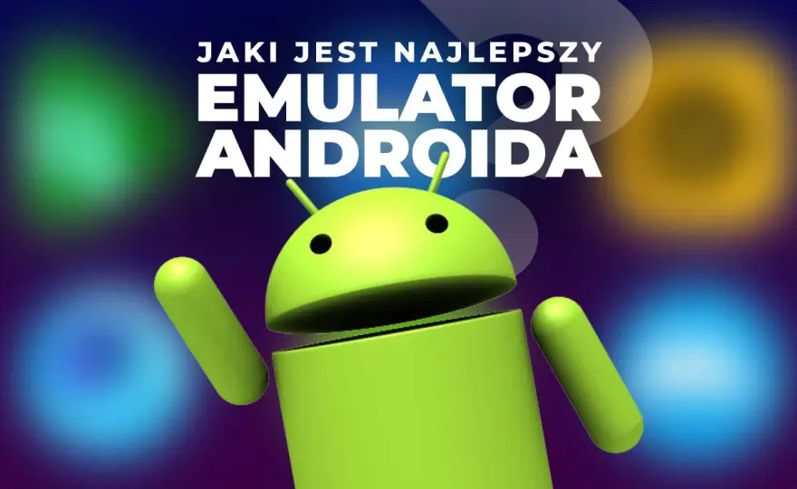 Emulator Androida na PC - Jak uniknąć błędów i grać płynnie?